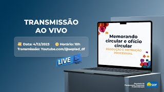 Live  Memorando Circular e Ofício Circular Produção e Instrução Processual SEIGDF [upl. by Kan]