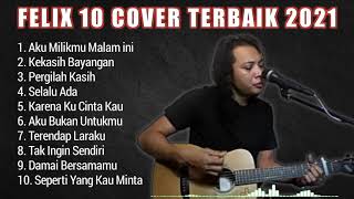 FELIX 10 COVER TERBAIK 2021 FULL ALBUM  FELIX IRWAN COVER [upl. by Damarra]