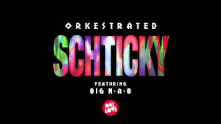 Orkestrated  Schticky Feat Big NAB [upl. by Saunder26]