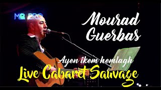 Mourad Guerbas  Ayen ikem hemlagh LIVE CABARET SAUVAGE [upl. by Cynth]