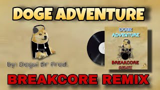 Dogui Br Prod  DOGE ADVENTURE BREAKCORE REMIX [upl. by Coralie]