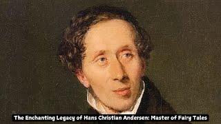 The Enchanting Legacy of Hans Christian Andersen Master of Fairy Tales [upl. by Ylrad]