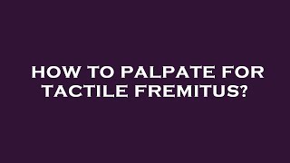 How to palpate for tactile fremitus [upl. by Hammad250]