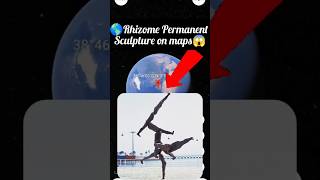 😱🌎Rhizome II  Permanent Sculpture on maps yutube shots viralvideo like Rohitkoli2M 🌎😱 [upl. by Ylrehs444]