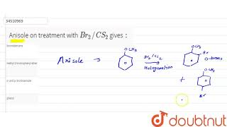 Anisole on treatment with Br2CS2 gives [upl. by Ynnot]