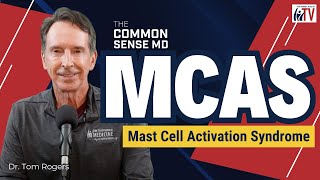 MCAS Mast Cell Activation Syndrome I The Common Sense MD I Dr Tom Rogers [upl. by Lewanna]