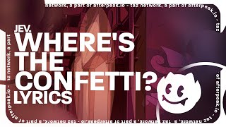 jev  wheres the confetti lyrics [upl. by Hinda168]