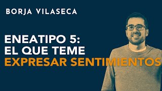 Eneatipo 5 el que teme expresar sentimientos  Borja Vilaseca [upl. by Ecnahs636]