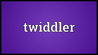 Twiddler Meaning [upl. by Papst]