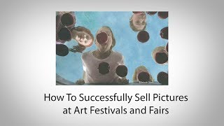 How To Successfully Sell Pictures at Art Festivals and Fairs [upl. by Larina]