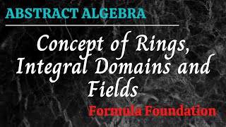 Concept of Rings Integral Domains and Fields Abstract Algebra [upl. by Puttergill235]