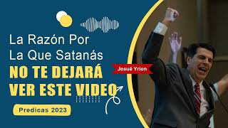 Josue Yrion Predicas ⚡ La Razón Por La Que Satanás No Te Dejará Ver Este Video 🔥 [upl. by Estevan941]