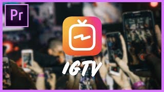 IGTV Video Requirements and Editing Tips  From Import to Upload  Premiere Pro CC Tutorial [upl. by Eadahs]