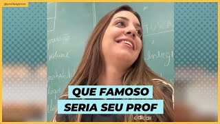 Hoje a chamada é de QUE FAMOSO SERIA SEU PROF [upl. by Feltie860]