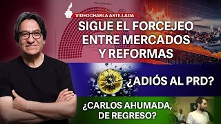 Sigue el forcejeo entre mercados y reformas  ¿Adiós al PRD ¿Carlos Ahumada de regreso [upl. by Glynas]