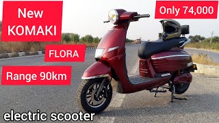 KOMAKI FLORA XL ELECTRIC SCOOTER OÑLY 74000 RANGE 90KMRAKESH GOYAL 222 [upl. by Sihun]