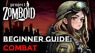 PROJECT ZOMBOID BEGINNER GUIDE COMBAT GUIDE [upl. by Eiddet832]