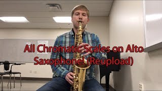 All Chromatic Scales on Alto Saxophone Reupload [upl. by Aed755]