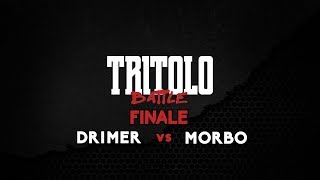 TRITOLO BATTLE  DRIMER VS MORBO  FINALE [upl. by Marsh]