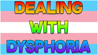 How To Deal With Dysphoria  11 Coping Strategies [upl. by Adnawak406]