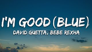 David Guetta Bebe Rexha  Im good Blue LYRICS quotIm good yeah Im feelin alrightquot [upl. by Fontes]