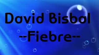 David bisbal  Fiebre LETRA [upl. by Airak]