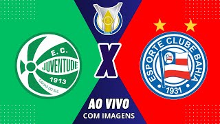 JUVENTUDE X BAHIA  AO VIVO 33ª RODADA DO BRSILEIRÃO 2024 [upl. by Wolpert897]