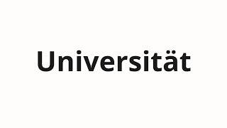 How to pronounce Universität [upl. by Ahsitra]