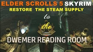 ELDER SCROLLS 5 SKYRIM RESTORE THE STEAM SUPPLY TO THE DWEMER READING ROOM [upl. by Rebna]