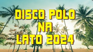 Lato Wakacje 2024 🌴🌞 Składanka Na Lato 2024 🌞🌞 Najlepsze Disco Polo W Remixach 🌴🌴 Disco Polo 2024 [upl. by Ttik452]