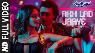 Full Video Akh Lad Jaave  Loveyatri  Aayush SWarina H Badshah Tanishk BagchiJubin N Asees K [upl. by Hibbert371]