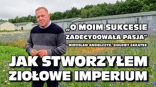 „Jak stworzyłem ekologiczne ziołowe imperium”  Mirosław Angielczyk Ziołowy Zakątek Podlasie [upl. by Ellennaj]