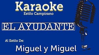 El Ayudante  Karaoke  Miguel y MiguelLos Cuates de Sinaloa [upl. by Onitselec995]