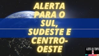 ALERTA PARA O SUL SUDESTE E CENTRO OESTE [upl. by Aggappera982]