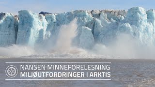 Nansen minneforelesning Miljøutfordringer i Arktis [upl. by Mariska]