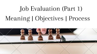 Job Evaluation  Meaning  Objective  Process  Part 1 [upl. by Swart]