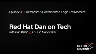 Red Hat Dan on Tech Episode 4  Podmansh A Containerized Login Environment [upl. by Ardnuahsal]