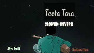 Toota Tara lofislowedreverb Nikhita gandhisaaj bhatttoota tara [upl. by Bethel327]