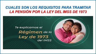 CUALES SON LOS REQUISITOS PARA TRAMITAR MI PENSIÓN POR LA LEY DEL IMSS DE 1973 [upl. by Lorilee]