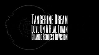 Tangerine Dream  Love On A Real Train Change Request ReVision [upl. by Elegna]