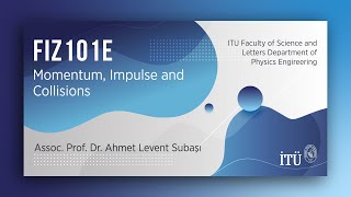 İTÜ AKE  FIZ101E Momentum Impulse and Collisions [upl. by Nevil]