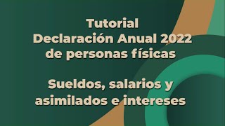 Tutorial Declaración Anual 2022 de personas físicas Sueldos salarios y asimilados e intereses [upl. by Fesoy]