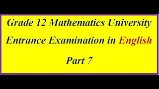 Grade 12 Math Entrance Exam in English part 7 [upl. by Ellierim]