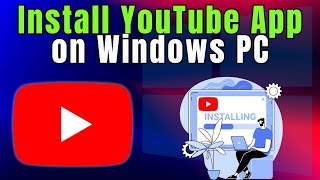 Learn How to INSTALL YouTube App on Windows PC in 2 Minutes [upl. by Nyladnewg594]