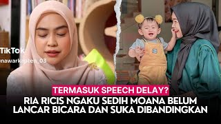 Ria Ricis Ngaku Sedih Moana Belum Lancar Bicara dan Suka Dibandingkan Termasuk Speech Delay [upl. by Rodoeht]