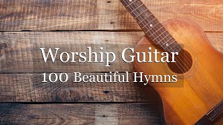 Worship Guitar  100 Beautiful Hymns  Instrumental  Peaceful Gospel Music [upl. by Yluj]