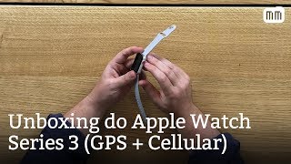 Unboxing do Apple Watch Series 3 GPS  Cellular [upl. by Einohpets99]