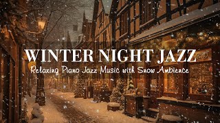 Winter Night Jazz  Relaxing Jazz Piano Music and Snow Ambience in Winter  Soft Jazz Music [upl. by Boland140]