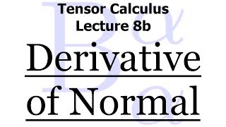 Tensor Calculus Lecture 8b The Surface Derivative of the Normal [upl. by Giffer374]