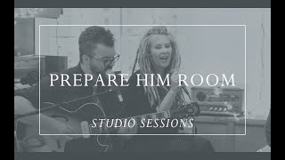 Prepare Him Room Prepare Him Room Studio Sessions [upl. by Alger]